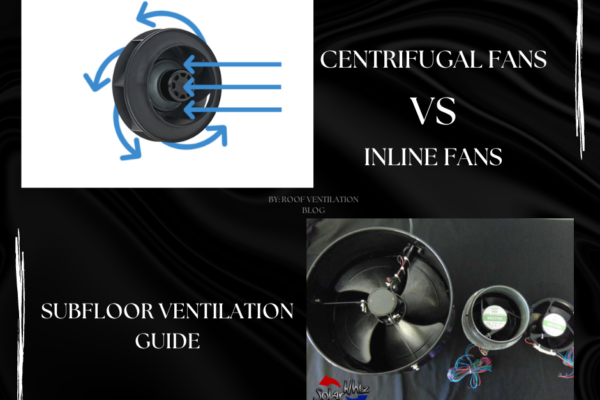 subfloor ventilation - centrifugal fans vs inline fans